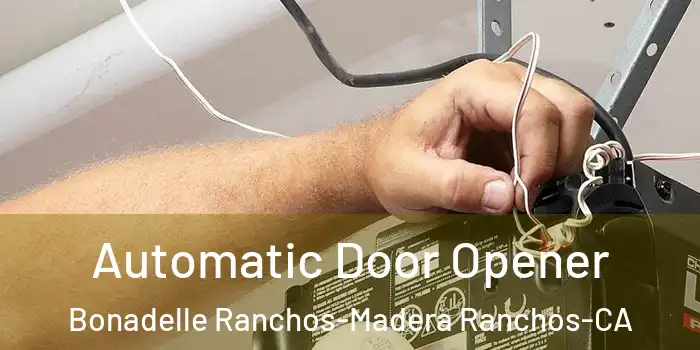  Automatic Door Opener Bonadelle Ranchos-Madera Ranchos-CA