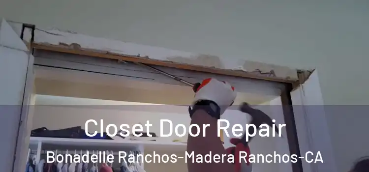  Closet Door Repair Bonadelle Ranchos-Madera Ranchos-CA