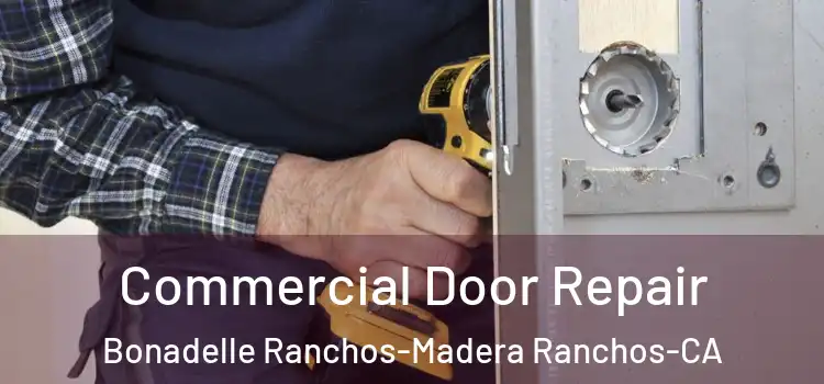  Commercial Door Repair Bonadelle Ranchos-Madera Ranchos-CA