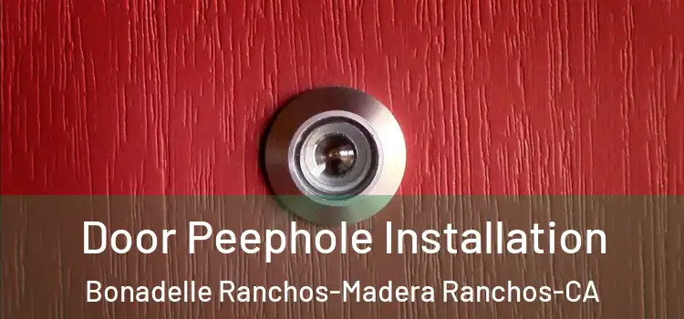  Door Peephole Installation Bonadelle Ranchos-Madera Ranchos-CA