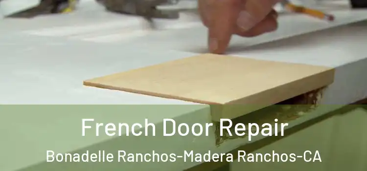  French Door Repair Bonadelle Ranchos-Madera Ranchos-CA