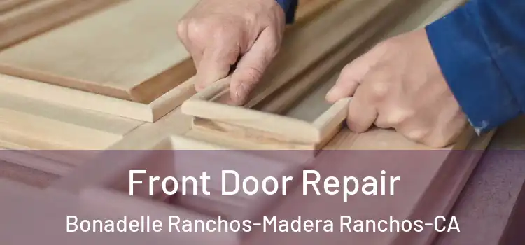  Front Door Repair Bonadelle Ranchos-Madera Ranchos-CA