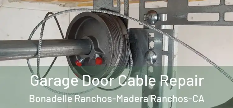  Garage Door Cable Repair Bonadelle Ranchos-Madera Ranchos-CA