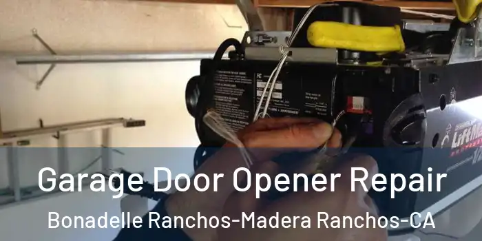 Garage Door Opener Repair Bonadelle Ranchos-Madera Ranchos-CA
