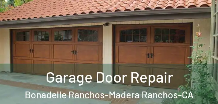  Garage Door Repair Bonadelle Ranchos-Madera Ranchos-CA