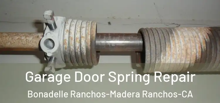  Garage Door Spring Repair Bonadelle Ranchos-Madera Ranchos-CA