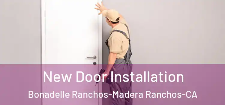 New Door Installation Bonadelle Ranchos-Madera Ranchos-CA
