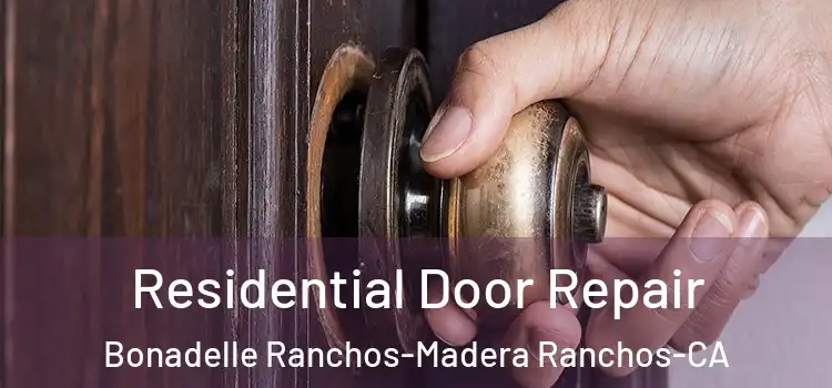  Residential Door Repair Bonadelle Ranchos-Madera Ranchos-CA