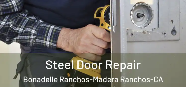 Steel Door Repair Bonadelle Ranchos-Madera Ranchos-CA
